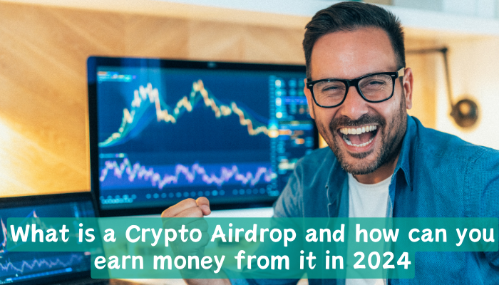 What is a Crypto Airdrop and how can you earn money from it in 2024